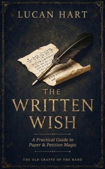 The Written Wish - Practical Folk Magic Guides, #4