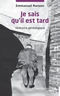 Je sais qu’il est tard - Itinérance généalogique