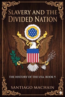 Slavery and the Divided Nation - The History of the USA, #9