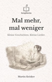 Mal mehr, mal weniger - Kleine Geschichten. Kleine Lieder.