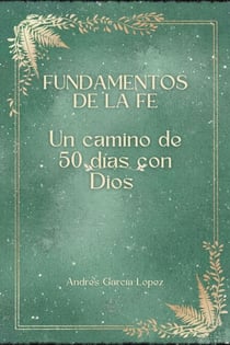 FUNDAMENTOS DE LA FE UN CAMINO DE 50 DÍAS CON DIOS