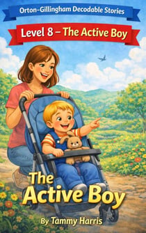 Orton-Gillingham Decodable Stories: Level 8 – The Active Boy: Structured Literacy Decodable Reader for Developing Readers - Orton-Gillingham Decodable Stories