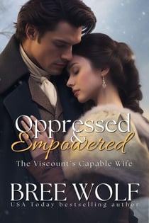 Oppressed & Empowered - The Viscount's Capable Wife - Love's Second Chance Series, #11