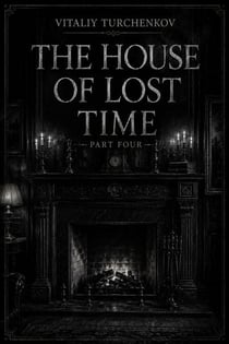 The House of Lost Time: Part Four