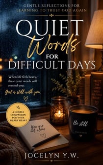 Quiet Words for Difficult Days: Gentle Reflections for Learning to Trust God Again - Quiet Words Universe, #1