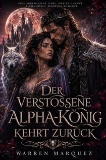 Der verstoßene Alpha-König kehrt zurück - Eine abgewiesene Liebe, zweite Chance, Alpha-König, Werwolf-Romanze, #1