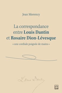 La correspondance entre Louis Dantin et Rosaire Dion-Lévesque - «une cordiale poignée de mains »