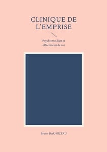 Clinique de l'emprise - Psychisme, lien et effacement de soi