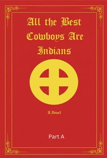 All the Best Cowboys Are Indians-A Novel   Part A - The Brave New World Series, #2