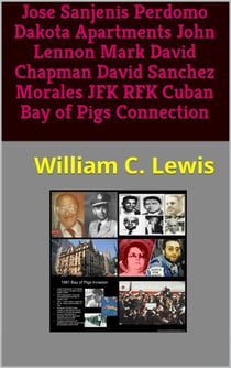 Jose Sanjenis Perdomo Dakota Apartments John Lennon Mark David Chapman David Sanchez Morales JFK RFK Cuban Bay of Pigs Connection - Corruption, #74