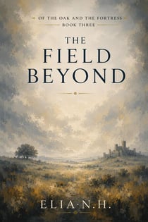 The Field Beyond - Of Oak and The Fortress, #3