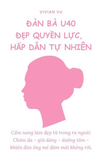 Đàn Bà U40 - Đẹp Quyền Lực, Hấp Dẫn Tự Nhiên