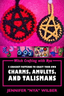 Witch Crafting with Nya: 5 Crochet Patterns to Craft Your Own Charms, Amulets, and Talismans - Witch Crafting with Nya, #1