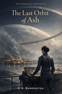 The Last Orbit of Ash - The Meridian Continuum, #7