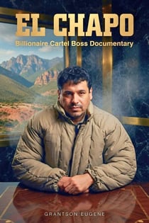 El Chapo - Billionaire Cartel Boss Documentary