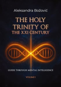 The Holy Trinity Of The XXI Century - Guide through mental intelligence