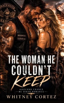 THE WOMAN HE COULDN'T KEEP - A Second Chance MC Biker Romance