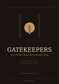 Gatekeepers: How Mothers Break Generational Curses - Gatekeepers, #1