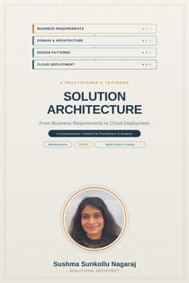 Solution Architecture  From Business Requirements to Cloud Deployment  A Comprehensive Textbook for Practitioners and Students