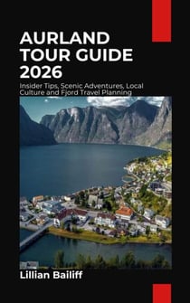 Aurland Tour Guide 2026 - Insider Tips, Scenic Adventures, Local Culture and Fjord Travel Planning