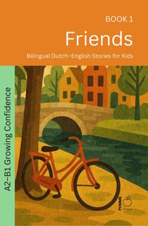 Friends: Bilingual Dutch–English Stories for Kids - The 52 Story Method – Growing Confidence (A2-B1), #1