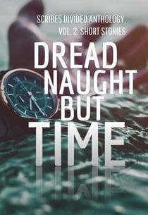 Dread Naught but Time - Scribes Divided Anthology, #2