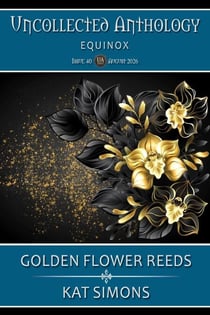 Golden Flower Reeds - Uncollected Anthology: Equinox, #40