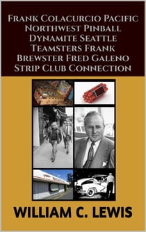 Frank Colacurcio Pacific Northwest Pinball Dynamite Seattle Teamsters Frank Brewster Fred Galeno Strip Club Connection - Corruption, #80