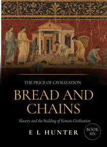 Bread and Chains: Slavery and the Building of Roman Civilization - The Price of Civilization, #6