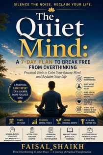 The Quiet Mind: A 7-Day Plan To Break Free From Overthinking