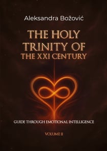 The Holy Trinity Of The XXI Century - Guide through Emotional Intelligence