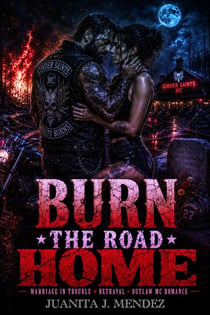 Marriage In Trouble Betrayal Outlaw Mc Romance: Burn the Road Home