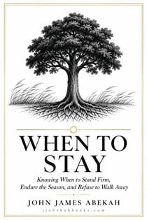 When to Stay Knowing (When to Stand Firm, Endure the Season, and Refuse to Walk Away)