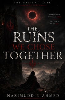 The Ruins We Chose Together - The Patient Dark, #3