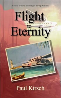 Flight to Eternity: A Novel of Love and Intrigue during Wartime