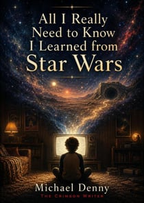 All I Really Need to Know I Learned from Star Wars