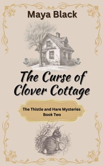 The Curse of Clover Cottage - The Thistle and Hare Mysteries, #2