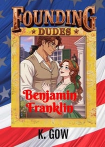 Founding Dudes:  Benjamin Franklin - Founding Dudes