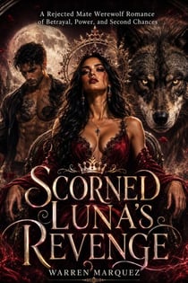 Scorned Luna’s Revenge - A Rejected Mate Werewolf Romance of Betrayal, Power, and Second Chances, #1