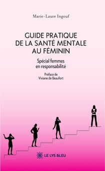 Guide pratique de la santé mentale au féminin - Spécial femmes en responsabilité