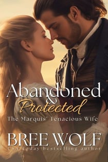 Abandoned & Protected - The Marquis' Tenacious Wife - Love's Second Chance Series, #3