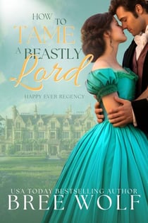 How to Tame a Beastly Lord - Happy Ever Regency Series, #2