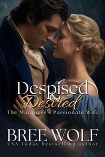 Despised & Desired - The Marquess' Passionate Wife - Love's Second Chance Series, #5