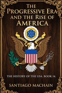 The Progressive Era and the Rise of America - The History of the USA, #14