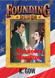 Founding Dudes:  Alexander Hamilton - Founding Dudes