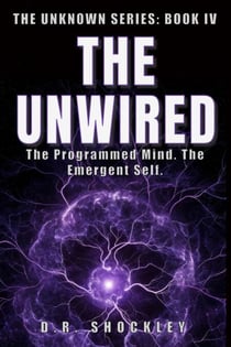 The Unwired The Programmed Mind. The Emergent Self. - The Unknown, #4