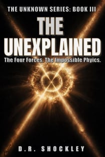 The Unexplained The Four Forces. The Impossible Physics. - The Unknown, #3