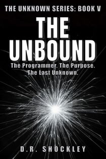 The Unbound The Programmer. The Purpose. The Last Unknown. - The Unknown, #5