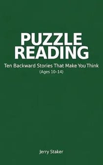 Book #3 – Puzzle Reading for Young Readers (Ages 10 – 14) – Ten Backward Stories of Discovery - Puzzle Reading – A Reading Mode That Reveals How Meaning Assembles (7 Books), #3