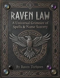Raven Law A Universal Grimoire of Spells and Norse Sorcery - Raven Law, #1